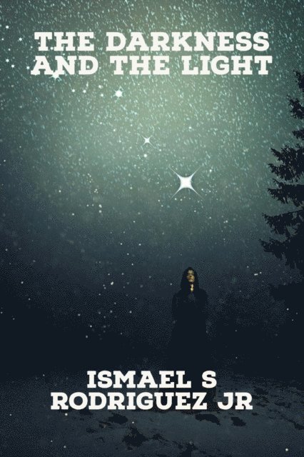 Ismael S. Rodriguez Jr. - Darkness and the Light, E-bok