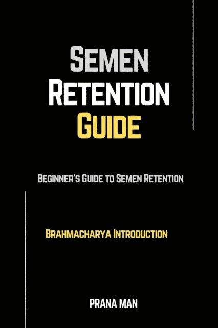 PRANA MAN - Semen Retention Guide-Beginner's Guide To Semen Retention-Brahmacharya Introduction, E-bok. Tillgänglighet: Lägg i varukorg