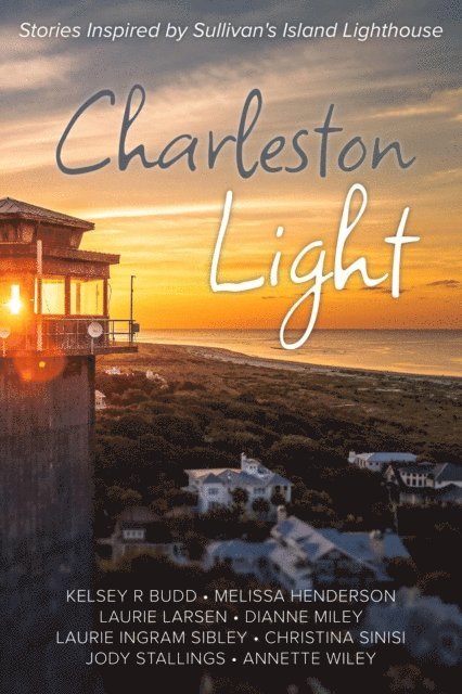 Dianne Miley, Melissa Henderson, Jody Stallings, Kelsey Budd, Laurie Ingram Sibley, Annette Wiley, Christina Sinisi, Laurie Larsen, SC Lowcountry Authors - Charleston Light, E-bok
