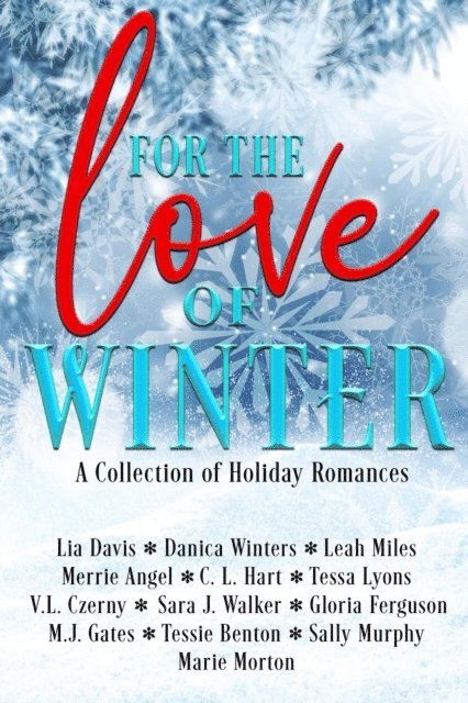 Sally Murphy, Tessie Benton, C.L. Hart, V.L. Czerny, Gloria Ferguson, Marie Morton, M.J. Gates, Merrie Angel, Sara J. Walker, Tessa Lyons, Leah Miles, Danica Winters, Lia Davis - For the Love of Winter, E-bok