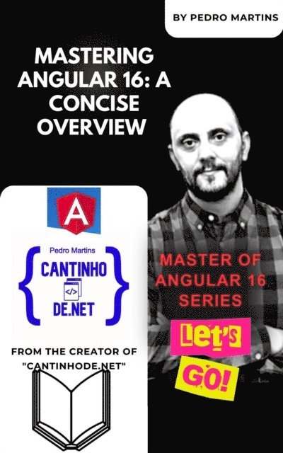 Pedro Martins - Mastering Angular 16: A Concise Overview, E-bok
