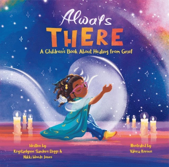 Nikki Woods Jones, Krystaelynne Sanders Diggs - Always There: A Children's Book About Healing from Grief, E-bok