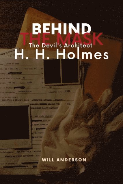 Will Anderson - Behind the Mask: The Devil's Architect H. H. Holmes, E-bok