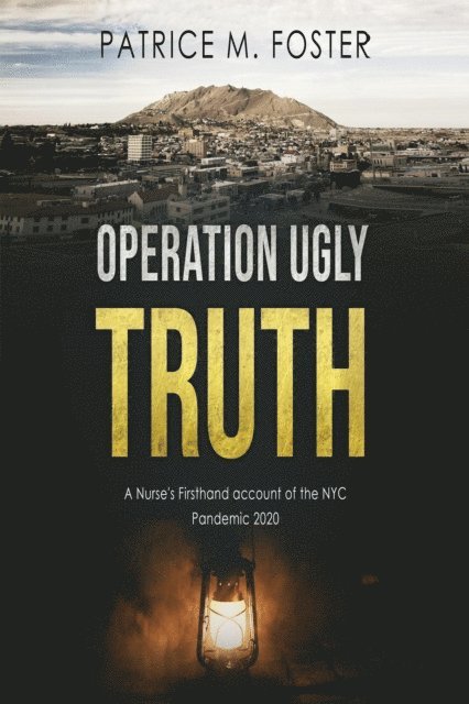 Patrice M Foster - Operation Ugly Truth Nurse Firsthand account of the NYC Pandemic 2020, E-bok