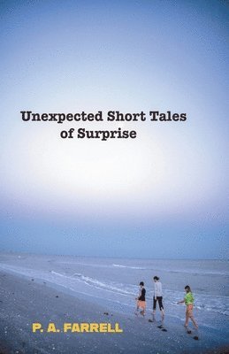 P A Farrell - Unexpected Short Tales of Surprise, Häftad