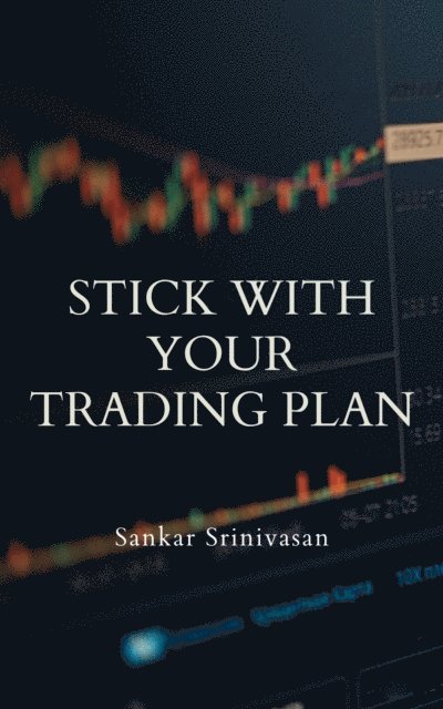 Sankar Srinivasan - Stick with Your Trading Plan, E-bok. Tillgänglighet: Lägg i varukorg