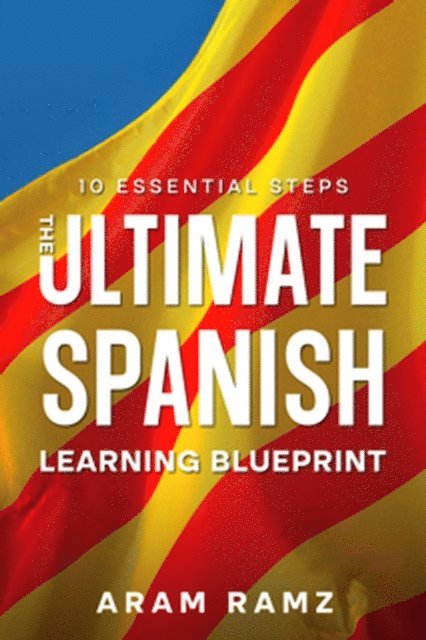 Andres Ramirez - Ultimate Learning Spanish Blueprint - 10 Essential Steps, E-bok