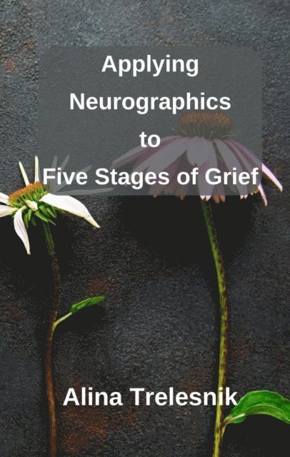 Alina Trelesnik - Applying Neurographics to Five Stages of Grief, E-bok. Tillgänglighet: Lägg i varukorg