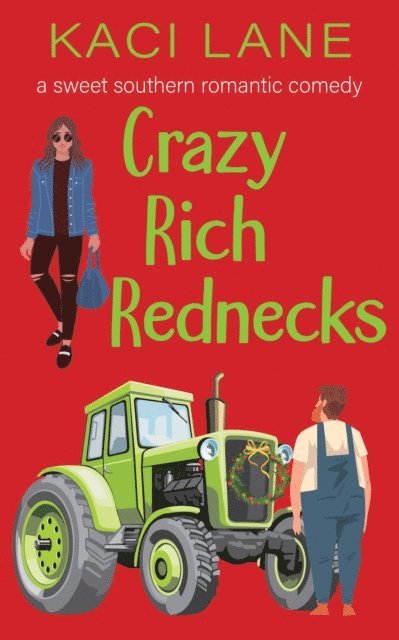 Kaci Lane - Crazy Rich Rednecks: A Sweet Southern Romantic Comedy, E-bok