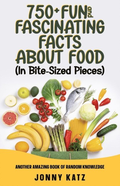 Jonny Katz - 750+ Fun and Fascinating Facts About Food, E-bok