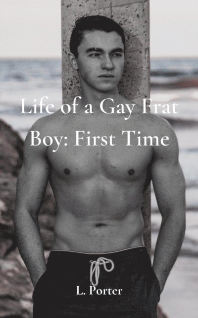 L. Porter - Life of a Gay Frat Boy: First Time, E-bok