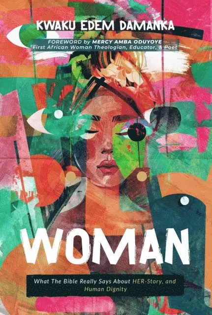 Kwaku Edem Damanka - Woman: What the Bible Really Says About Her-Story, and Human Dignity, E-bok. Tillgänglighet: Lägg i varukorg