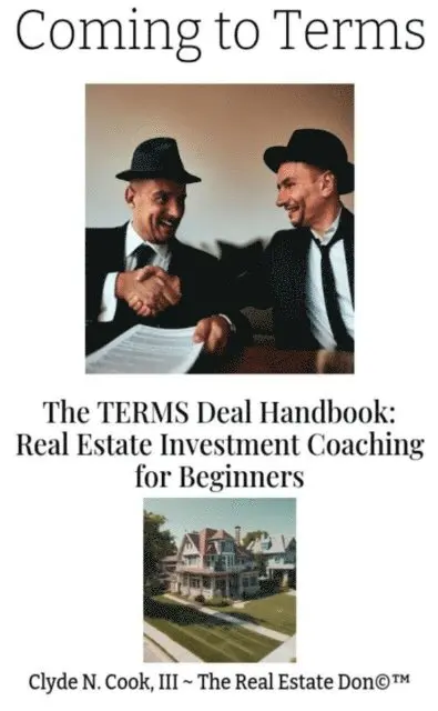Clyde N Cook III-The Real Estate Don(TM), III Clyde N. Cook - Coming to Terms: The TERMS Deal Handbook: Real Estate Investing Coaching for Beginners, E-bok. Tillgänglighet: Lägg i varukorg