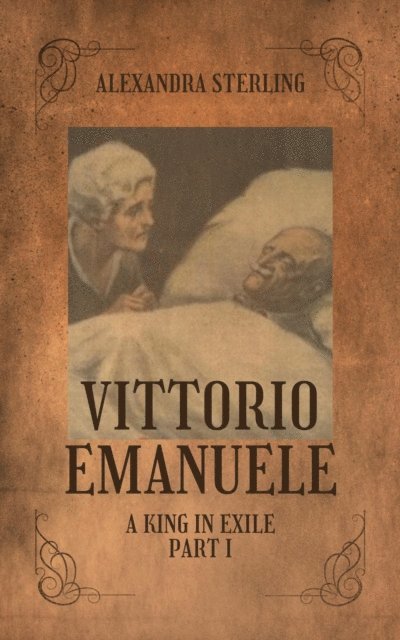 Alexandra Sterling - Vittorio Emanuele a King in Exile, Part I, E-bok. Tillgänglighet: Lägg i varukorg