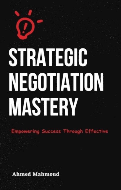 AHMED MAHMOUD - Strategic Negotiation Mastery, E-bok. Tillgänglighet: Lägg i varukorg