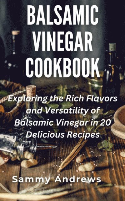 Sammy Andrews - Balsamic Vinegar Cookbook, E-bok. Tillgänglighet: Lägg i varukorg