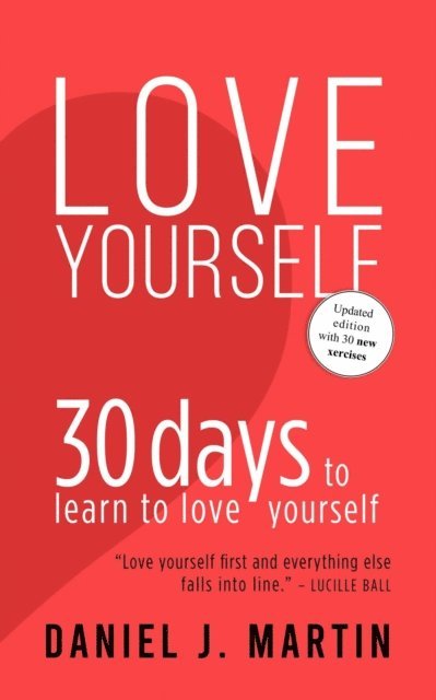 Daniel J. Martin - Love Yourself: 30 Days to Learn to Love Yourself, E-bok
