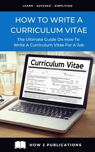 Pete Harris - How To Write A Curriculum Vitae: The Ultimate Guide On How To Write A Curriculum Vitae For A Job, E-bok
