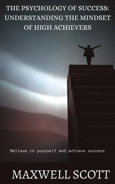 Maxwell Scott - Psychology of Success: Understanding the Mindset of High Achievers, E-bok. Tillgänglighet: Lägg i varukorg