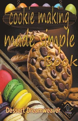 Dessert Dreamweaver - Cookie Making Made Simple, Häftad. Tillgänglighet: Lägg i varukorg