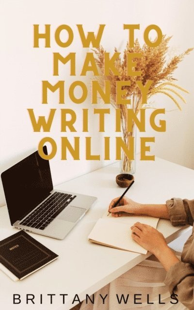 Brittany Wells - How to Make Money Writing Online, E-bok