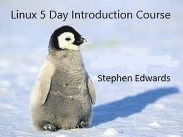 Stephen Edwards - Linux 5 Day Introduction Course, E-bok