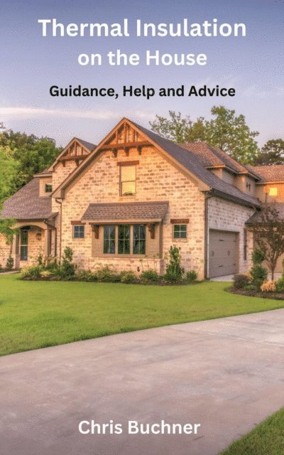 Chris Buchner - Thermal Insulation on the House,  Guidance, Help and Advice, E-bok. Tillgänglighet: Lägg i varukorg