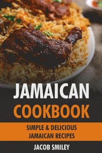 Jamaican Cookbook: Simple & Delicious Jamaican Recipes