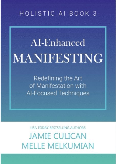 Melle Melkumian, Jamie Culican - AI-Enhanced Manifesting (Redefining the Art of Manifesting with AI-Focused Techniques), E-bok. Tillgänglighet: Lägg i varukorg