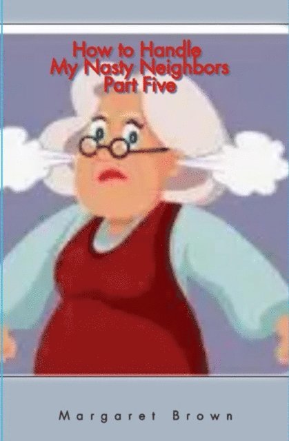 Margaret Brown - How To Handle My Nasty Neighbors Part Five, E-bok