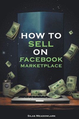 Silas Meadowlark - How To Sell On Facebook Marketplace, Häftad