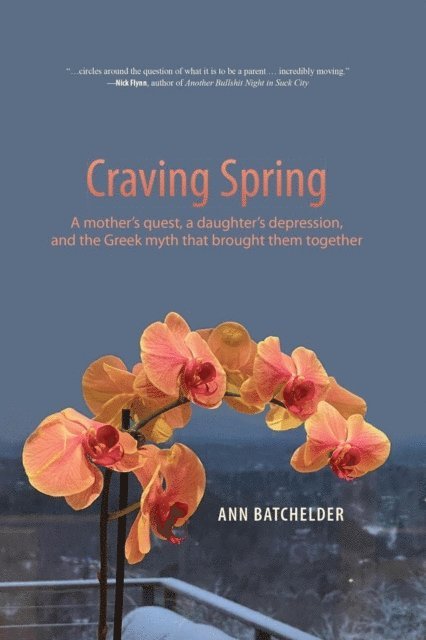 Ann Batchelder - Craving Spring: A mother's Quest, a Daughter's Depression, and the Greek Myth That Brought Them Together, E-bok