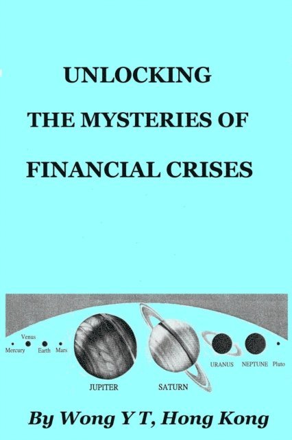 Wong Y T - Unlocking the Mysteries of Financial Crises, E-bok