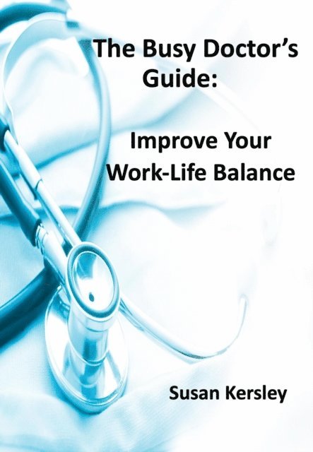 Susan Kersley - Busy Doctor's Guide: Improve your Work-Life Balance, E-bok. Tillgänglighet: Lägg i varukorg