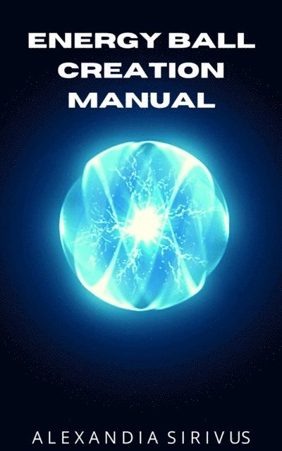 Alexandia Sirivus - Energy Ball Creation Manual, E-bok. Tillgänglighet: Lägg i varukorg