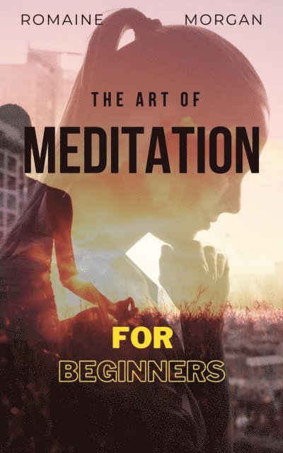 Romaine Morgan - Art Of Meditation: For Beginners, E-bok. Tillgänglighet: Lägg i varukorg
