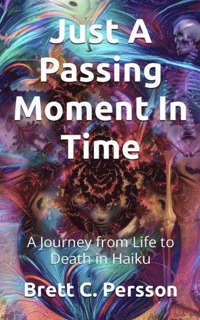 Brett C. Persson - Just A Passing Moment In Time: A Journey of Life and Death in Haiku, E-bok. Tillgänglighet: Lägg i varukorg