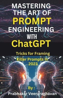 Bilingual Publication, Prabhakar Veeraraghavan - Mastering the Art of Prompt Engineering with ChatGPT, Häftad. Tillgänglighet: Lägg i varukorg