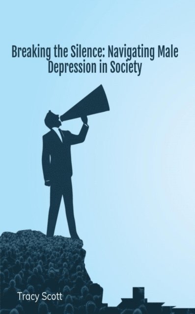Tracy Scott - Breaking the Silence: Navigating Male Depression in Society, E-bok. Tillgänglighet: Lägg i varukorg