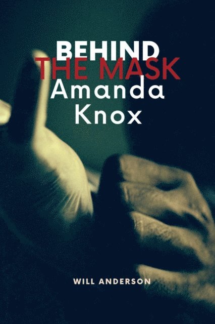 Will Anderson - Behind the Mask: Amanda Knox, E-bok