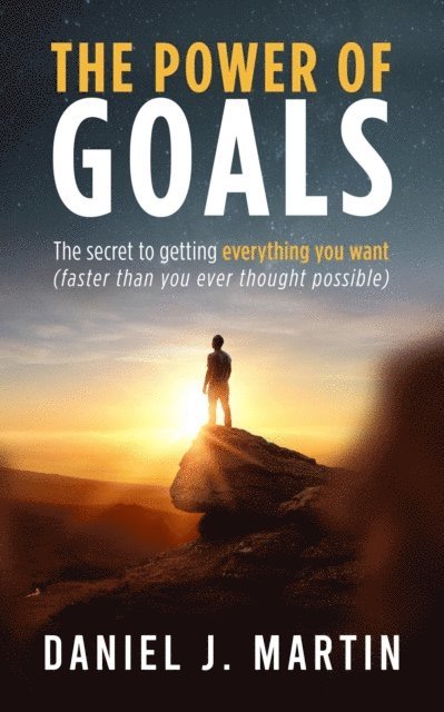Daniel J. Martin - Power of Goals: The Secret to Getting Everything You Want, E-bok