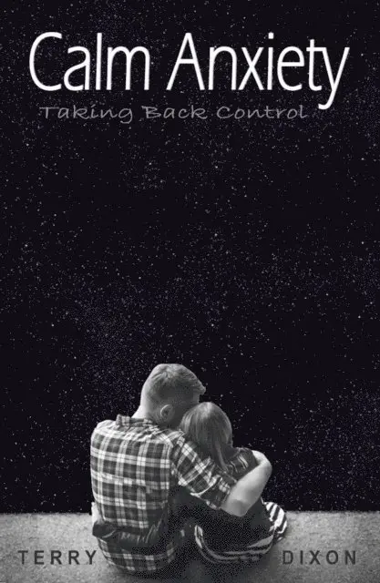 Terry Dixon - Calm Anxiety: Taking Back Control, E-bok. Tillgänglighet: Lägg i varukorg