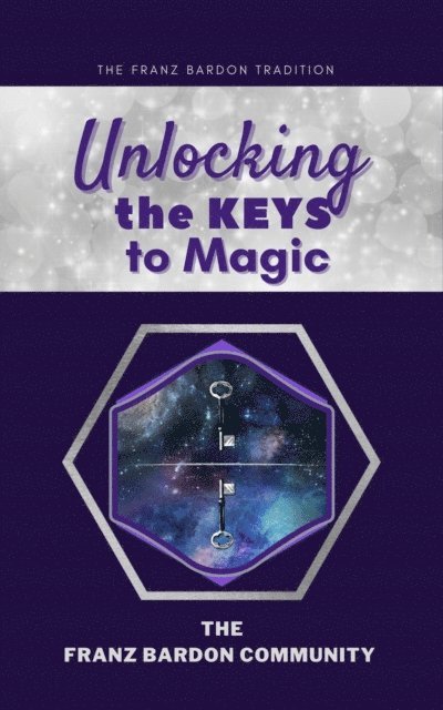 The Franz Bardon Community - Unlocking the Keys to Magic: A Conversation with Franz Bardon Practitioners, E-bok