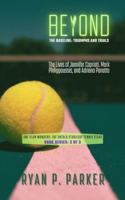Ryan P. Parker - Beyond the Baseline: Triumphs and Trials: The Lives of Jennifer Capriati, Mark Philippoussis, and Adriano Panatta, E-bok. Tillgänglighet: Lägg i varukorg