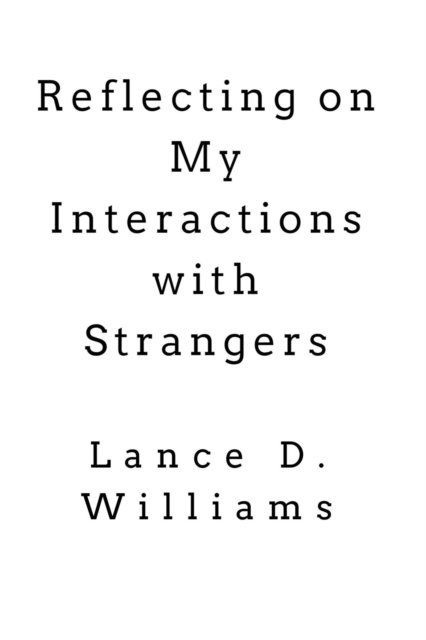 Lance D. Williams - Reflecting on My Interactions with Strangers, E-bok. Tillgänglighet: Lägg i varukorg