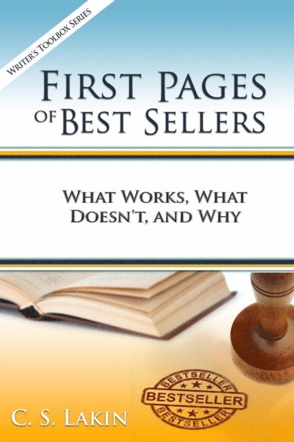C. S. Lakin - First Pages of Best Sellers: What Works, What Doesn't, and Why, E-bok