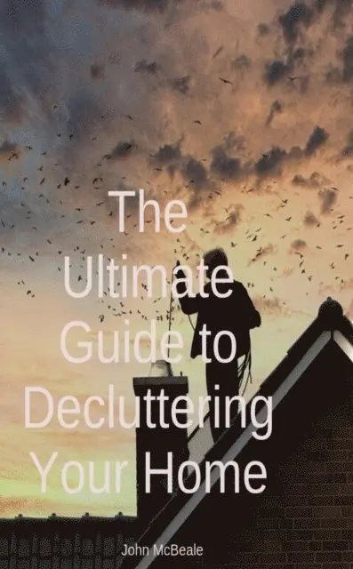John McBeale - Ultimate Guide to Decluttering Your Home, E-bok. Tillgänglighet: Lägg i varukorg