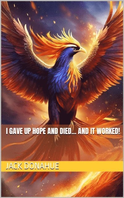 Jack Donahue - I Gave Up Hope And Died... And It Worked!, E-bok