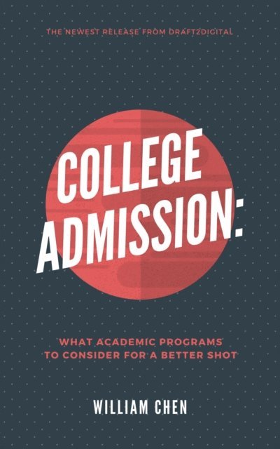 William Chen - College Admission: What Academic Programs to Consider for a Better Shot, E-bok