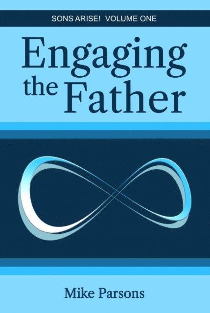 Mike Parsons - Engaging the Father, E-bok